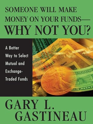 Someone Will Make Money On Your Funds Why Not You By Gary